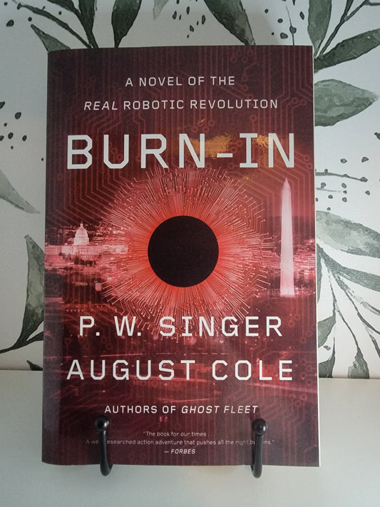 Burn-In: A Novel of the Real Robotic Revolution by P.W. Singer and August Cole
